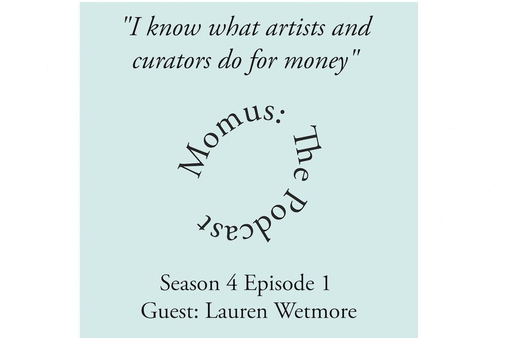 "I know what artists and curators do for money" Lauren Wetmore