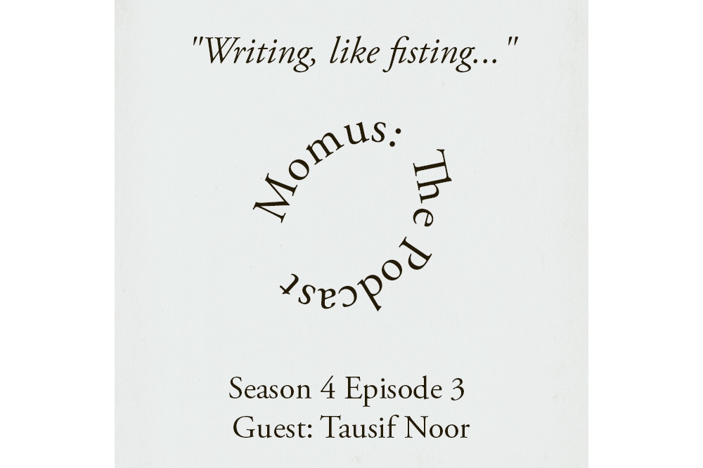 “Writing, like fisting...” Tausif Noor